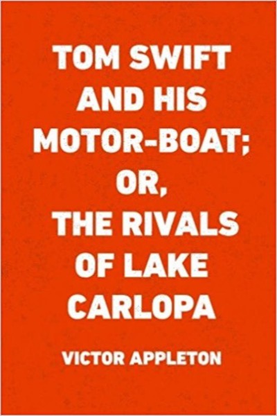 Tom Swift and His Motor-Boat; Or, The Rivals of Lake Carlopa by Victor Appleton