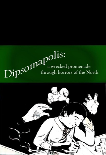 Dipsomapolis: a wrecked promenade through horrors of the North by Gari Hart