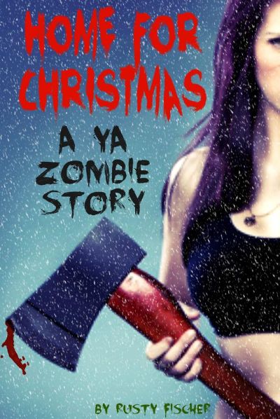 Home for Christmas: A YA Zombie Story by Rusty Fischer