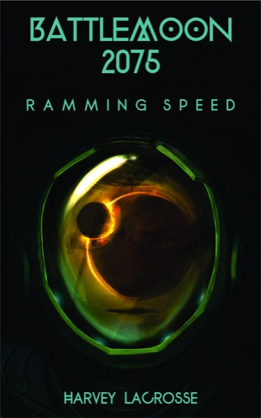 Battle Moon 2075: Ramming Speed by Harvey LaCrosse