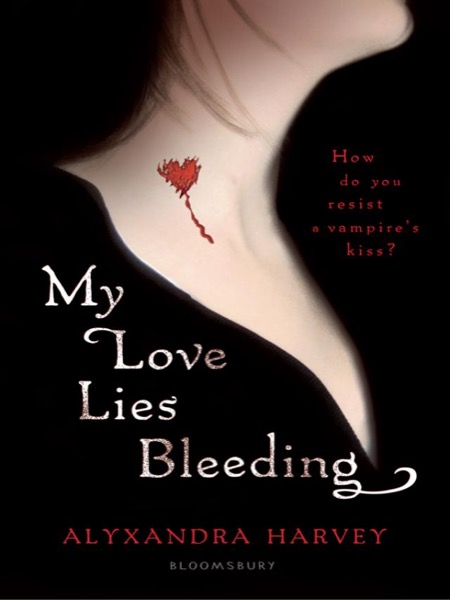 My Love Lies Bleeding by Alyxandra Harvey