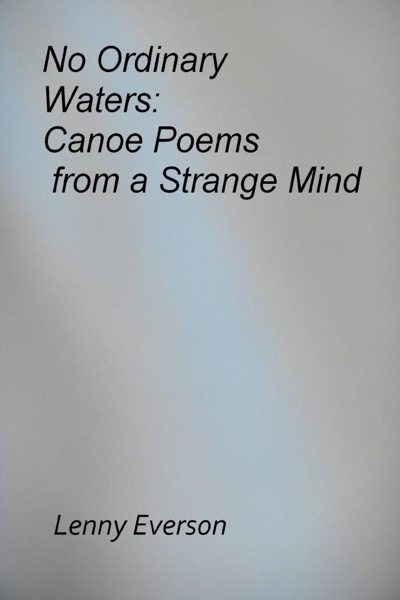 No Ordinary Waters: Canoe Poems from a Strange Mind by Lenny Everson