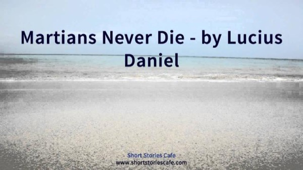 Martians Never Die by Lucius Daniel