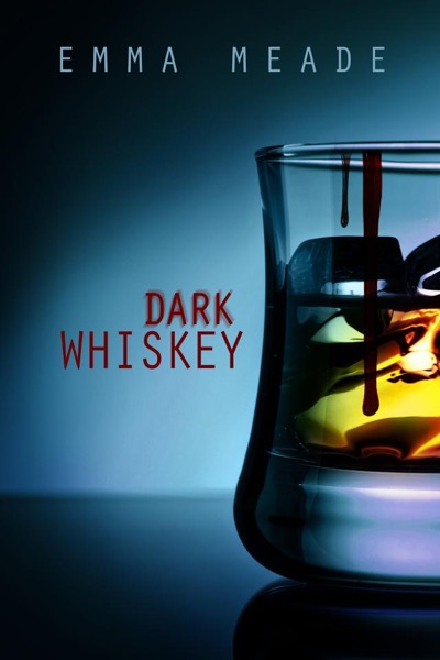 Dark Whiskey (Short Story) by Emma Meade