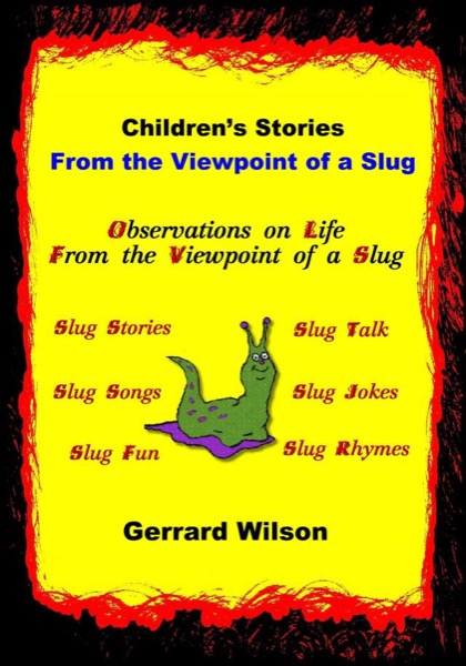 Children’s Stories from the Viewpoint of a Slug by Gerrard Wllson