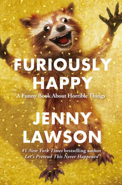 Furiously Happy: A Funny Book About Horrible Things by Jenny Lawson