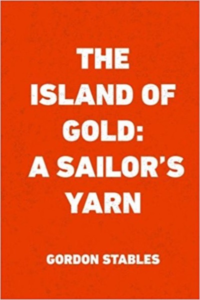 The Island of Gold: A Sailor's Yarn by AnonYMous