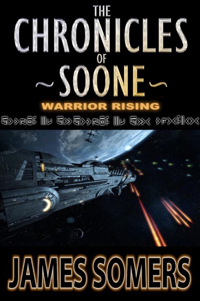 The Chronicles of Soone - Warrior Rising by James Somers