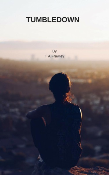 Tumbledown by T A Frawley [email protected]