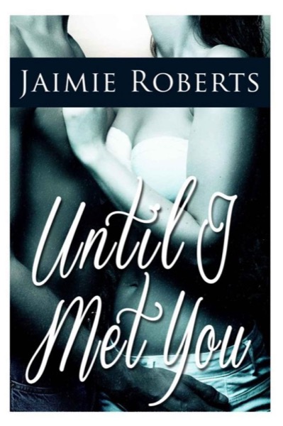 Until I Met You by Jaimie Roberts