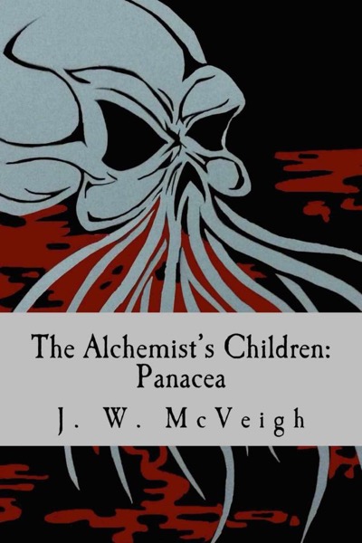 The Alchemist's Children: Panacea by J.W. McVeigh