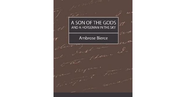 A Son of the Gods, and A Horseman in the Sky by Ambrose Bierce