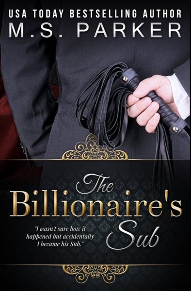 The Billionaire's Sub by M. S. Parker