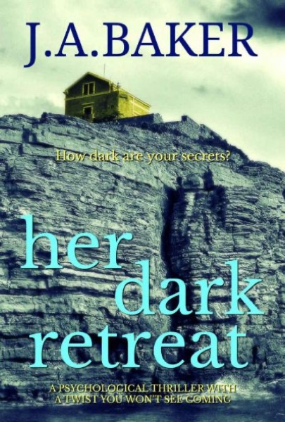 Her Dark Retreat: a psychological thriller with a twist you won't see coming by J. A. Baker