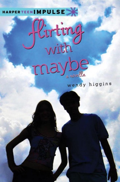 Flirting With Maybe by Wendy Higgins