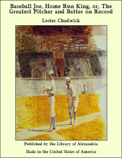 Baseball Joe, Home Run King; or, The Greatest Pitcher and Batter on Record by Lester Chadwick