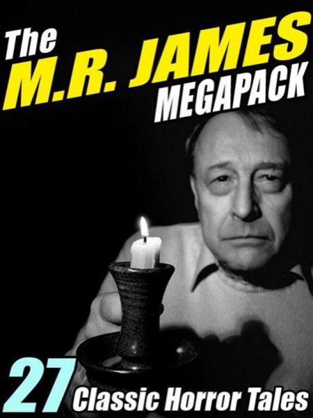 The M.R. James Megapack: 27 Classic Horror Stories by M. R. James