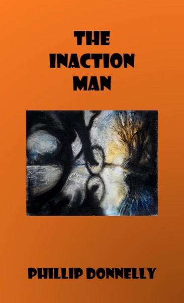 The Inaction Man by Phillip Donnelly