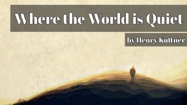 Where the World is Quiet by Henry Kuttner