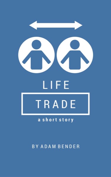 Life Trade by Adam Bender