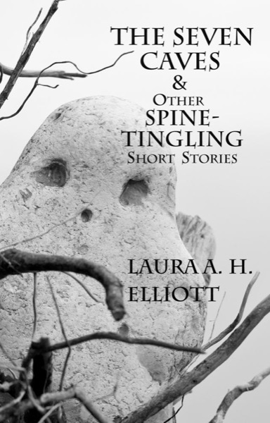 The Seven Caves and other Spine-tingling Short Stories by Laura A. H. Elliott