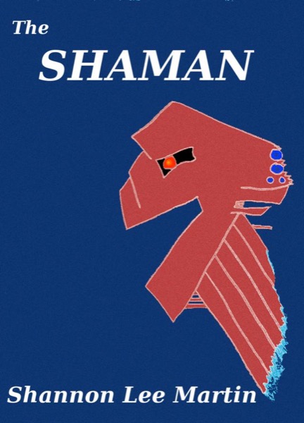 The Shaman by Shannon Lee Martin