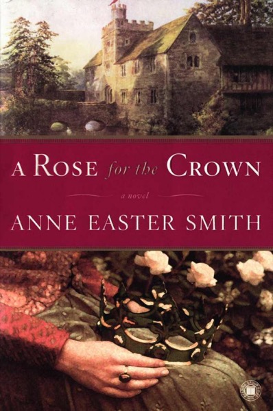 A Rose for the Crown: A Novel by Anne Easter Smith