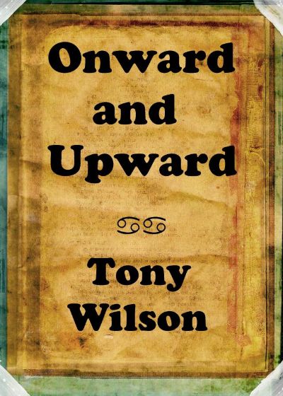 Onward and Upward by Tony Wilson