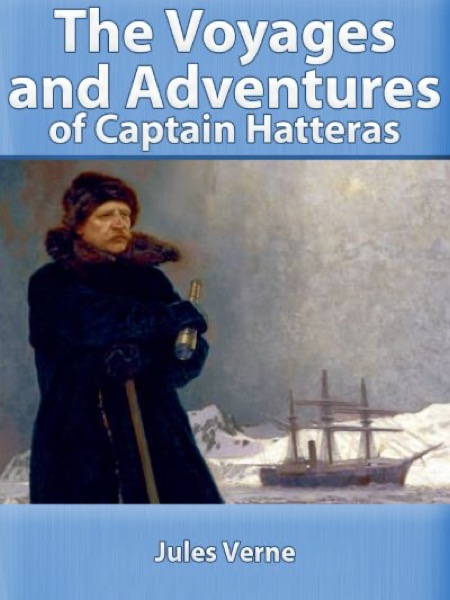 The Voyages and Adventures of Captain Hatteras by Jules Verne