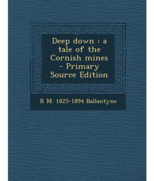 Deep Down, a Tale of the Cornish Mines by R. M. Ballantyne