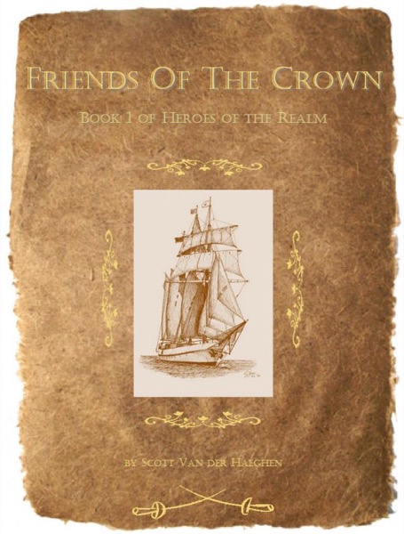 Friends of the Crown - Book 1 of Heroes of the Realm by Scott Van der Haeghen