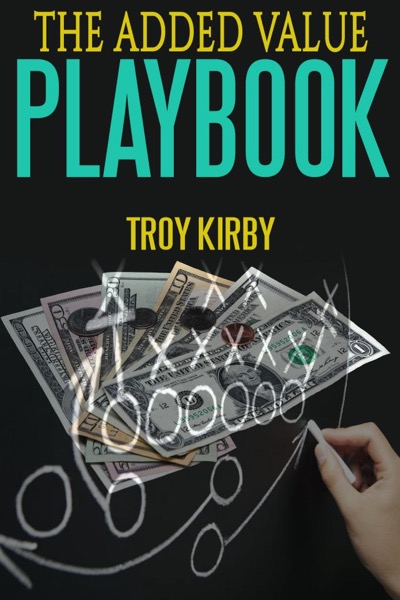 The Added Value Playbook by Troy Kirby