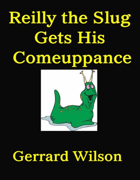 Reilly the Slug Gets His Comeuppance by Gerrard Wllson