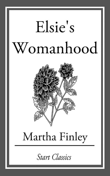 Elsie's Womanhood by Martha Finley