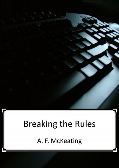 Breaking the Rules by A. F. McKeating