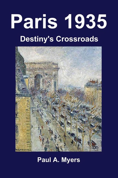 Paris 1935: Destiny's Crossroads by Paul A. Myers