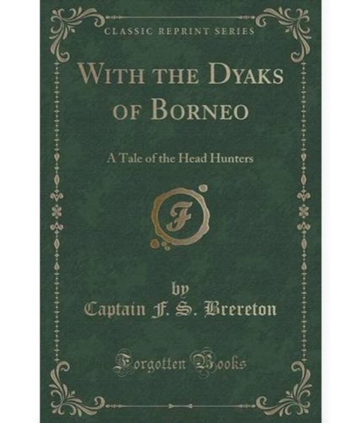 With the Dyaks of Borneo: A Tale of the Head Hunters by F. S. Brereton