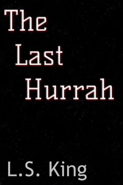 The Last Hurrah by L. S. King