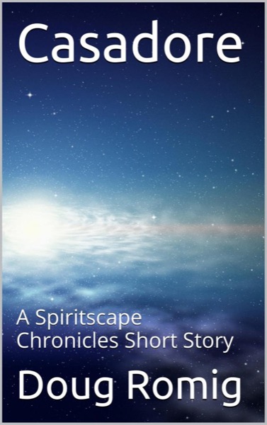 Casadore: A Spiritscape Chronicles Short Story by Doug Romig