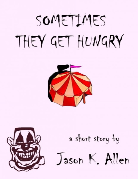 Sometimes They Get Hungry by Jason K. Allen