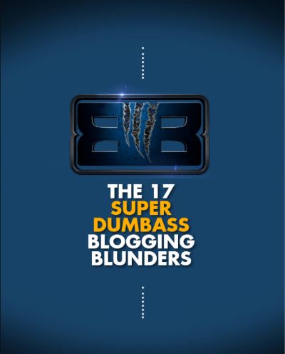 THE 17 SUPER DUMBASS BLOGGING BLUNDERS by Blog Beast