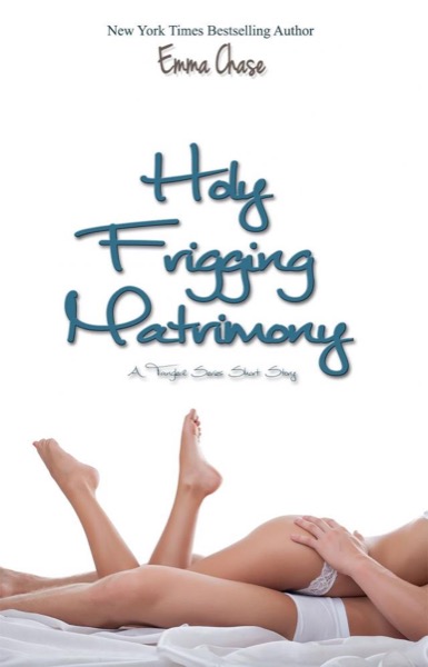 Holy Frigging Matrimony: A Tangled Series Short Story by Emma Chase