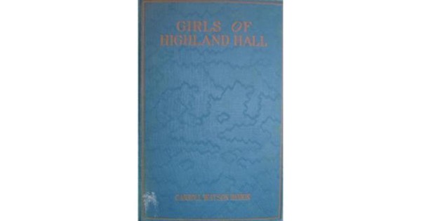 Girls of Highland Hall: Further Adventures of the Dandelion Cottagers by Carroll Watson Rankin