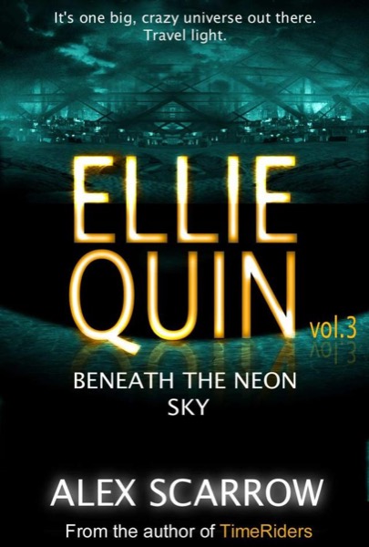 Ellie Quin Book 3: Beneath the Neon Sky (The Ellie Quin Series) by Alex Scarrow