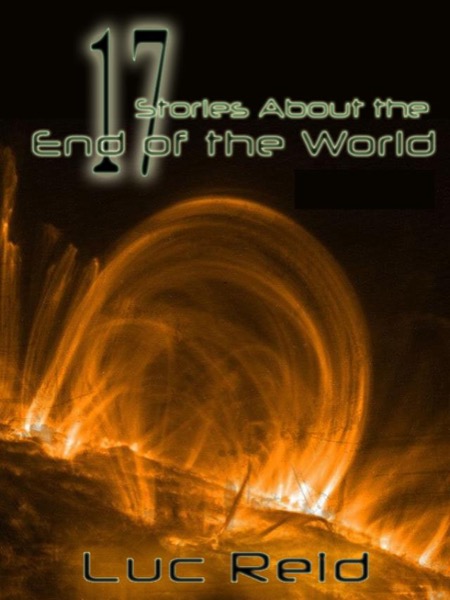 17 Stories About the End of the World by Luc Reid