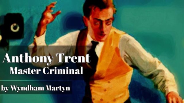 Anthony Trent, Master Criminal by Wyndham Martyn