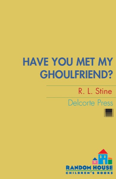 Have You Met My Ghoulfriend? by R. L. Stine