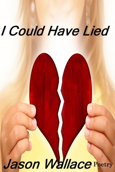 I Could Have Lied by Jason Wallace Poetry