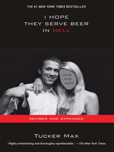 I Hope They Serve Beer in Hell by Tucker Max