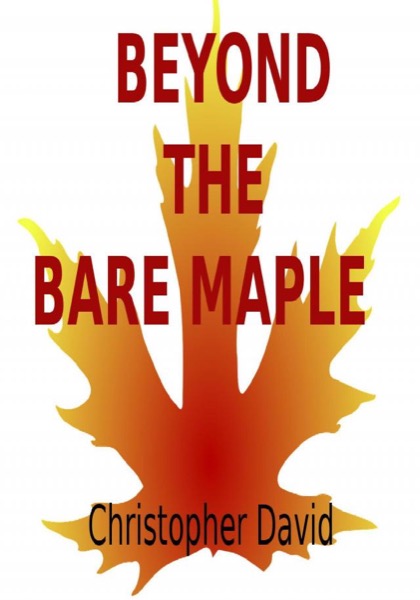 Beyond The Bare Maple by Christopher D Eckersley